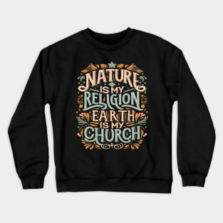 Nature Is My Religion Earth Is My Church Crewneck Sweatshirt